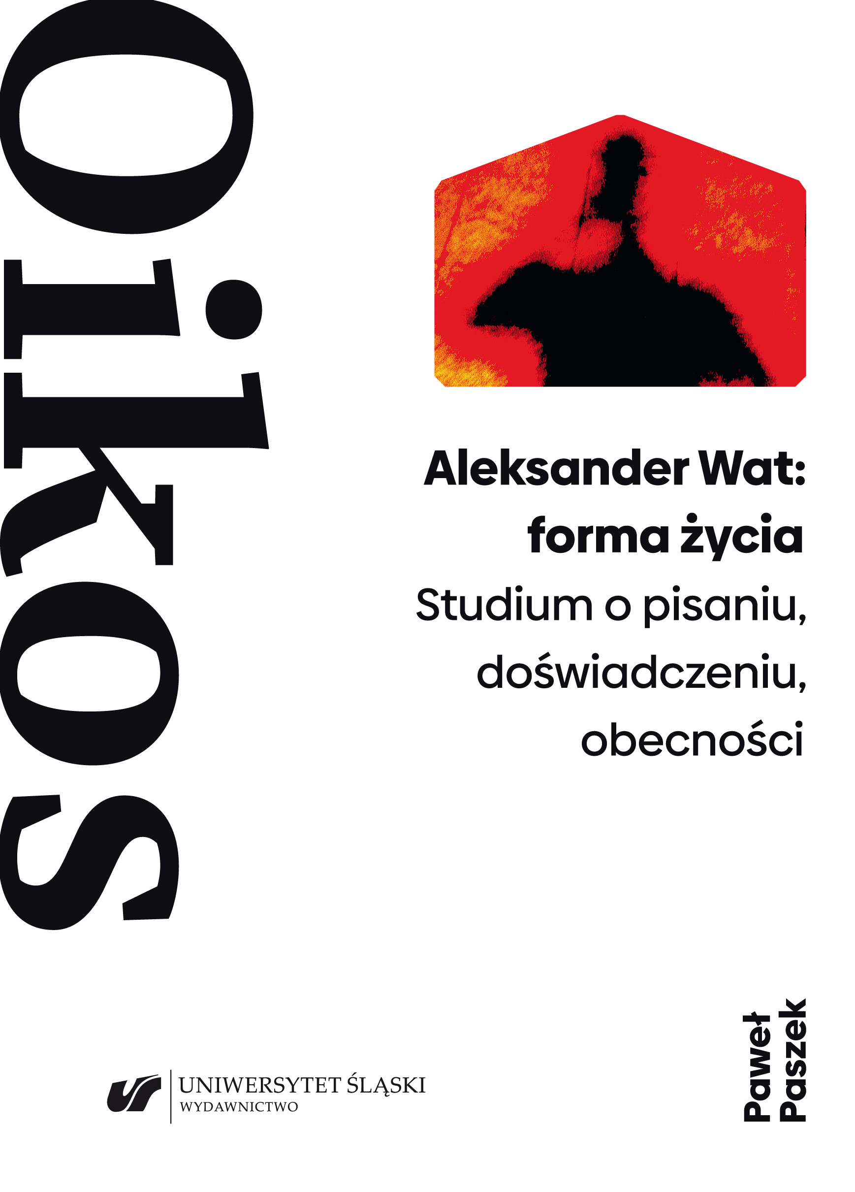 Aleksander Wat: A Form of Life. A Study on Writing, Experience, Presence