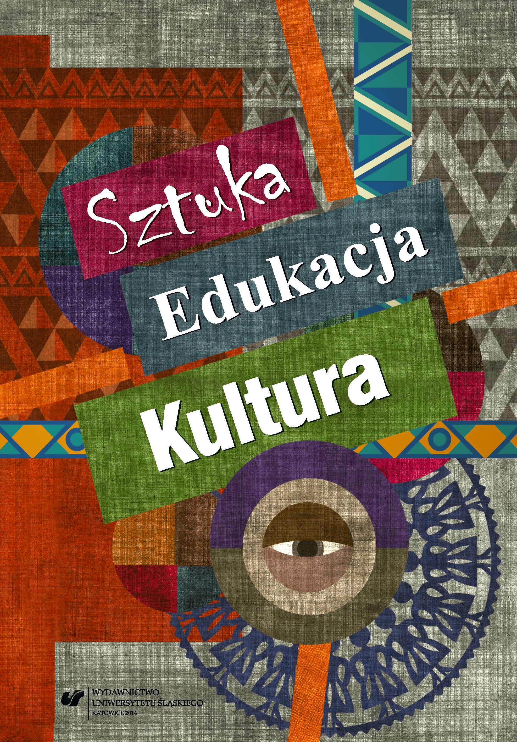 Sztuka – edukacja – kultura. Z teorii i praktyki edukacji artystycznej Cover Image