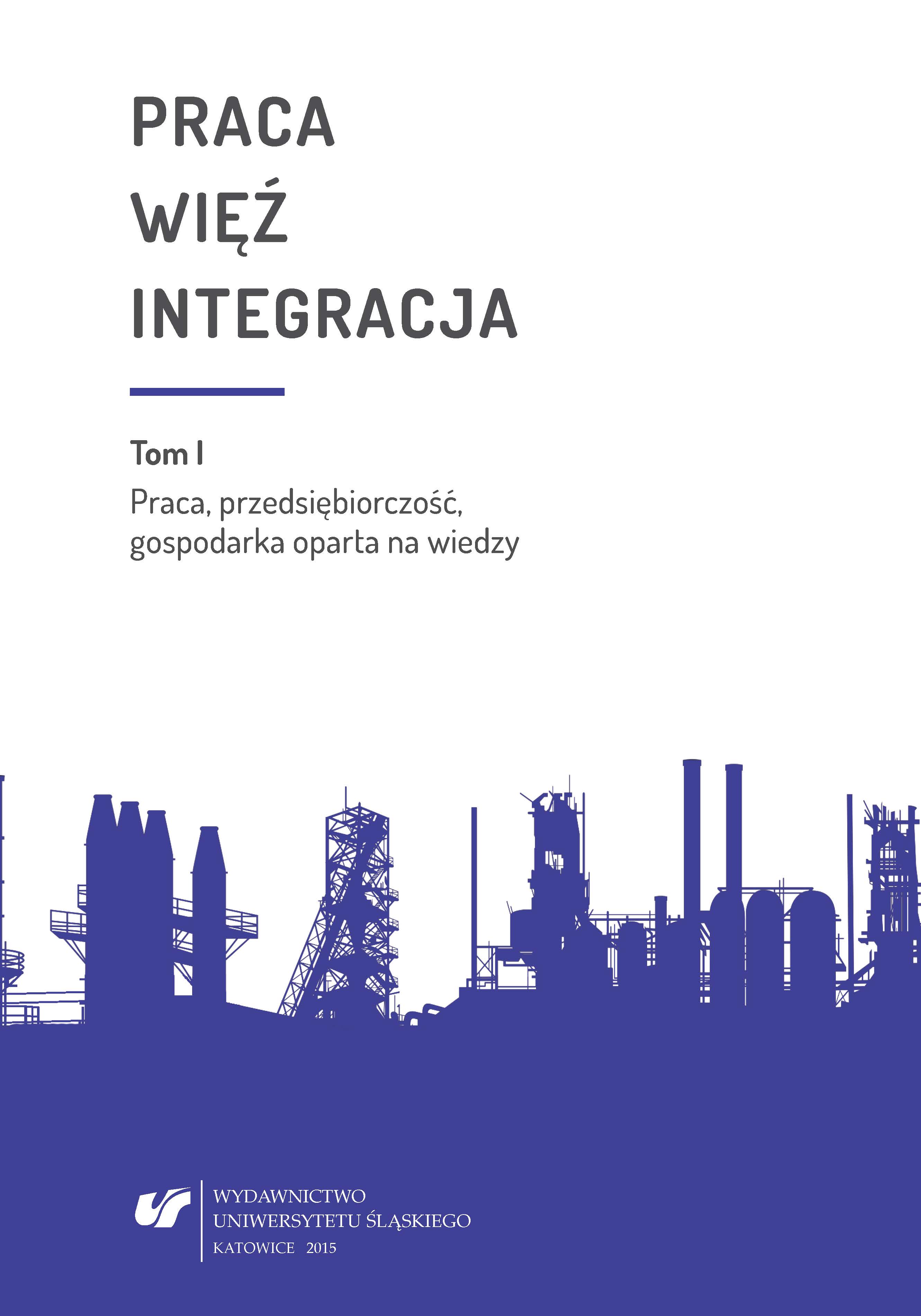 Praca – więź – integracja. Wyzwania w życiu jednostki i społeczeństwa. Monografia poświęcona pamięci prof. zw. dr. hab. Władysława Jachera. T. 1: Praca, przedsiębiorczość, gospodarka oparta na wiedzy Cover Image