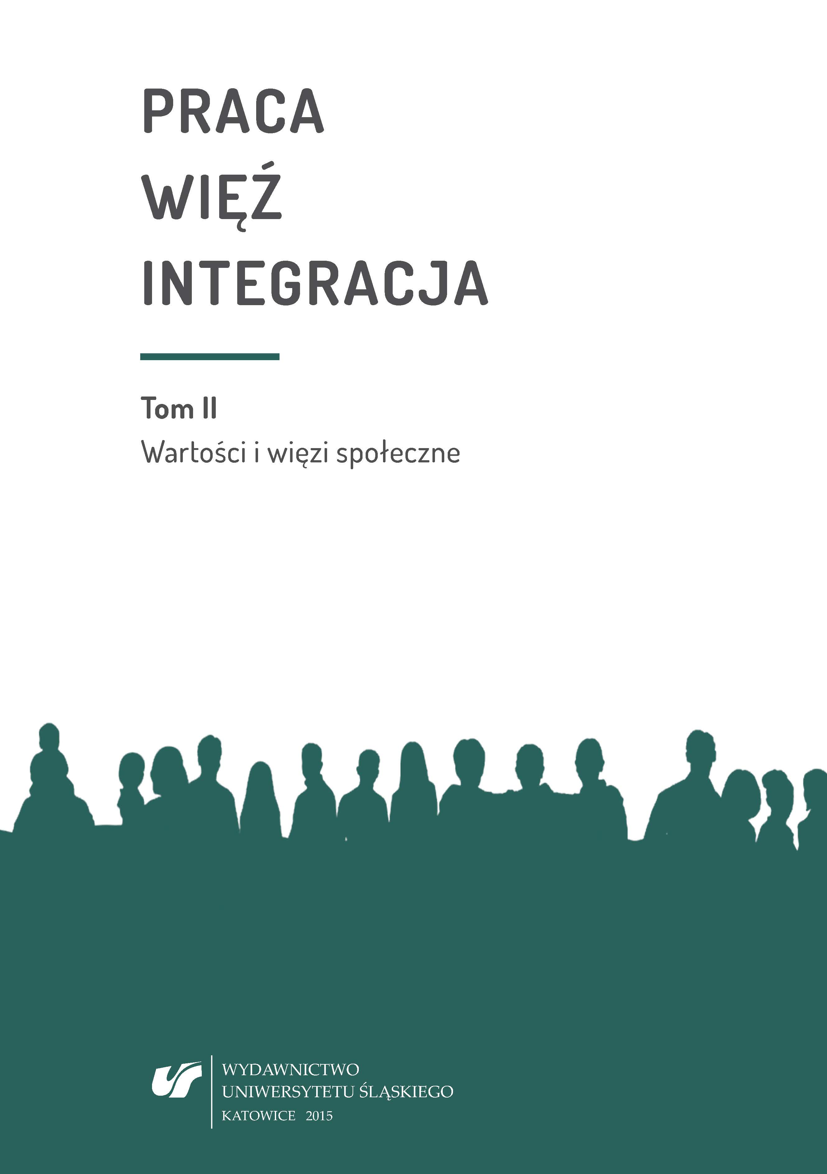 Praca – więź – integracja. Wyzwania w życiu jednostki i społeczeństwa. Monografia poświęcona pamięci prof. zw. dr. hab. Władysława Jachera. T. 2: Wartości i więzi społeczne Cover Image