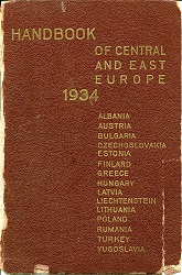 HANDBOOK OF CENTRAL AND EAST EUROPE 1934. A Handbook and Guide to Albania, Austria, Bulgaria, Czechoslovakia, Estonia, Finland, Greece, Hungary, Latvia, Liechtenstein, Lithuania, Poland, Rumania, Turkey, Yugoslavia, and to their Resources Cover Image