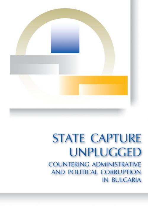 State Capture Unplugged: Countering Administrative and Political Corruption in Bulgaria Cover Image