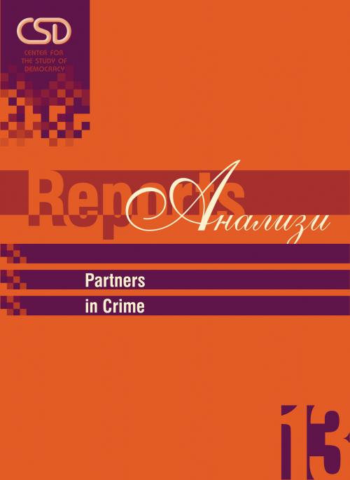 CSD-Report  13 - Partners in Crime: The Risk of Symbiosis between the Security Sector and Organized Crime in Southeast Europe Cover Image