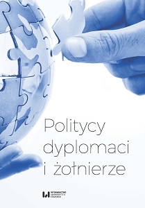 Politicians, Diplomats and Soldiers. Studies in and Essays on the 20th- and 21st-century International Relations. To Prof. Andrzej Maciej Brzeziński in Celebration of his 70th Birthday Cover Image