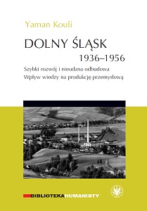 Lower Silesia 1936-1956. Rapid Development and Unsuccessful Reconstruction: The Impact of Knowledge on Industrial Production Cover Image