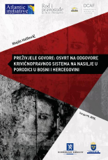 Survivers Speak: A Review of the Criminal Justice System Reactions to Domestic Violence in Bosnia and Herzegovina Cover Image