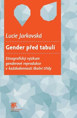 Gender před tabulí: Etnografický výzkum genderové reprodukce v každodennosti školní třídy