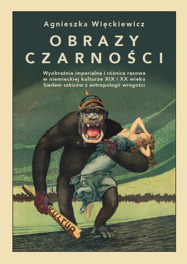 The Images of Blackness. Imperial Imagination and Racial Differences in German Culture of the 19th and 20th centuries. Anthropology of Hostility – Seven Sketches Cover Image