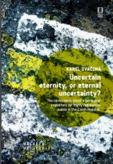 Uncertain eternity, or eternal uncertainty? The controversy about a geological repository for highly radioactive waste in the Czech Republic Cover Image